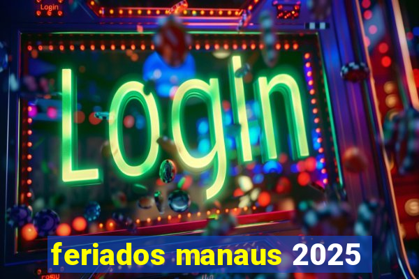 feriados manaus 2025